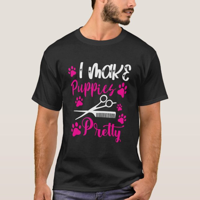 T-shirt Dog Groomer I Make Puppies Pretty Comb Dog Groomin (Devant)