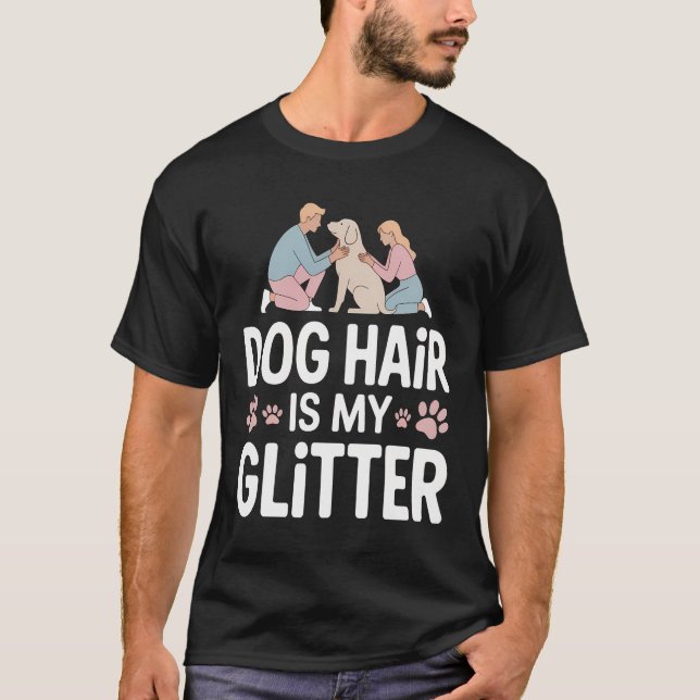 T-shirt Dog Hair Is My Glitter Cute Pet Lover Design (Devant)