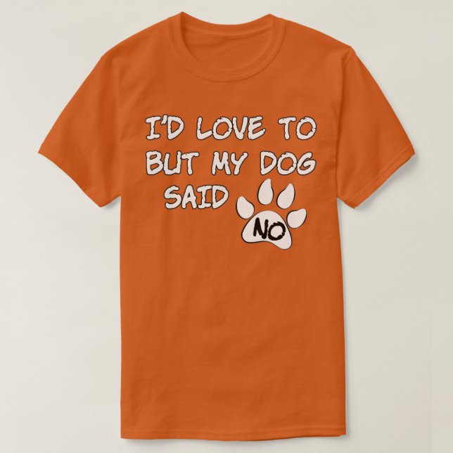 T-shirt Dog Id Love To But My Dog Said No (Design devant)