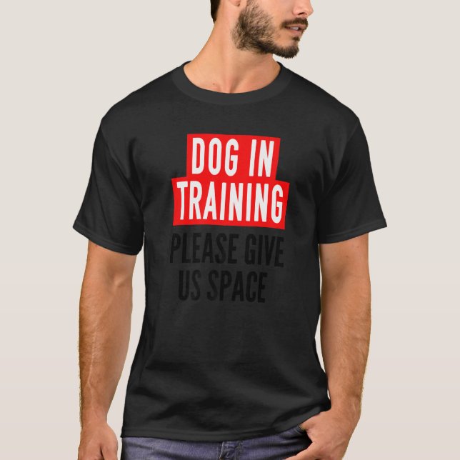 T-shirt Dog In Training Idea For Humans & Nervous Dog Trai (Devant)