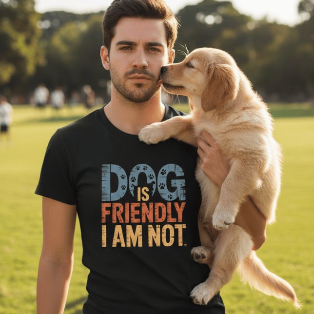 T-shirt Dog Is Friendly I Am Not Funny Sarcastic Dog Owner (Créateur téléchargé)