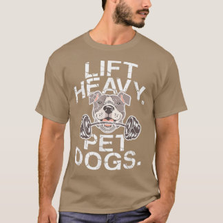 T-shirt Dog Lover Lift Heavy Pet Dogs, Motivation Fitness