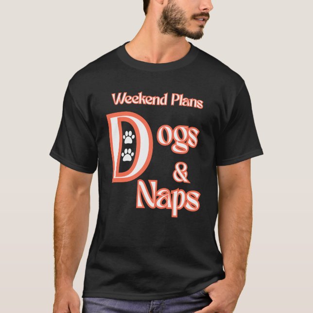 T-SHIRT DOG LOVERS WEEKEND PLANS DOGS & NAPS PETS DOGS (Devant)