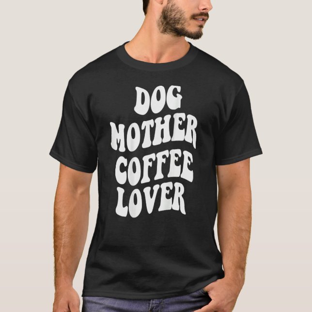 T-shirt Dog Mother Coffee    Words On Back Aesthetic (Devant)
