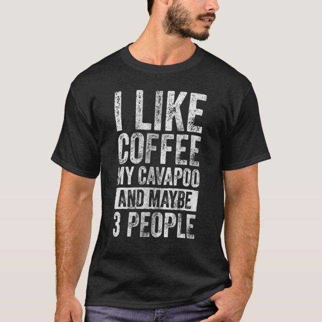 T-shirt Dog Owner  I Like Coffee My Cavapoo And Maybe 3 Pe (Devant)