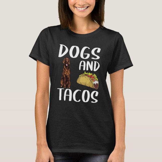 T-shirt Dogs And Tacos Irish Setter Mexican Food (Devant)
