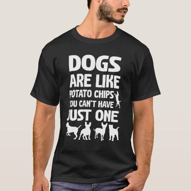 T-shirt Dogs Are Like Potato Chips You Can't Have Just One (Devant)
