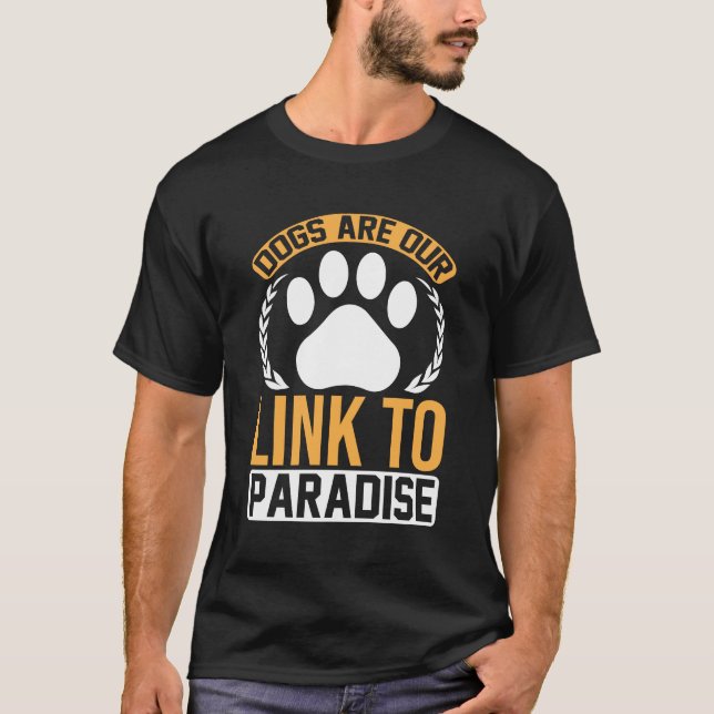 T-shirt Dogs Are Our Link to Paradise – Inspirational Paw  (Devant)
