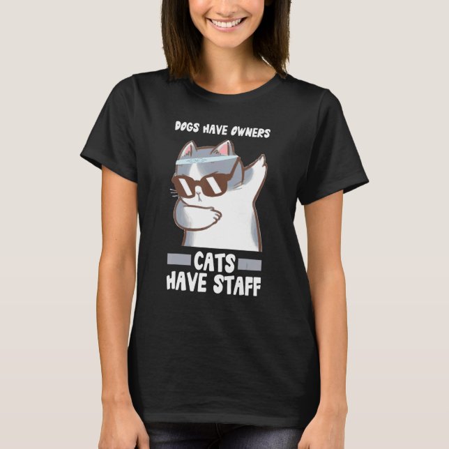 T-shirt Dogs Have Owners Cats Have Staff Cat Memes Dog  Sa (Devant)
