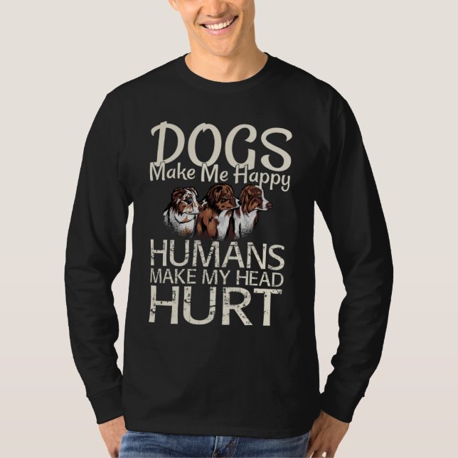 T-shirt Dogs Make Me Happy Humans Make My Head Hurt Dog (Devant)