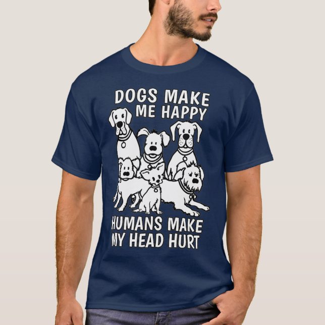 T-shirt Dogs Make Me Happy Humans Make My Head Hurt Dog (Devant)