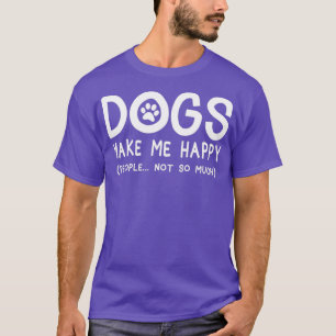 T-shirt Dogs make me happy people not so much 