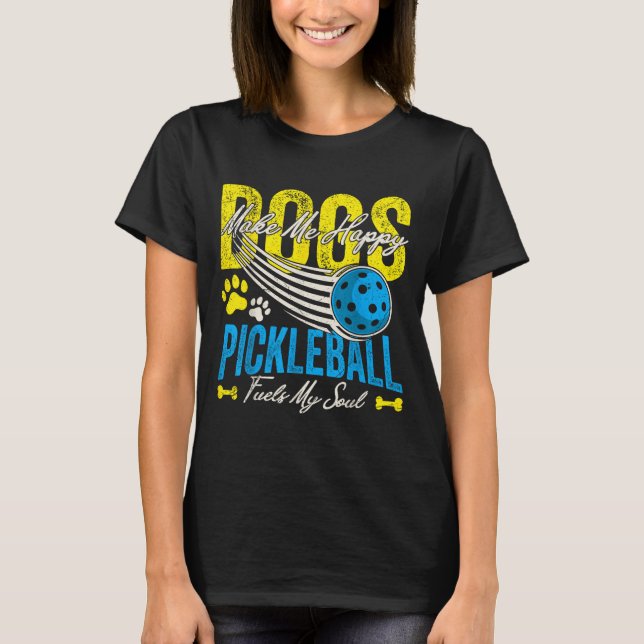 T-shirt Dogs Make Me Happy Pickleball Fuels My Soul Funny  (Devant)