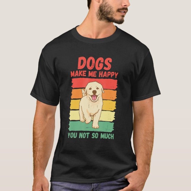 T-shirt Dogs Make Me Happy You Not So Much (Devant)