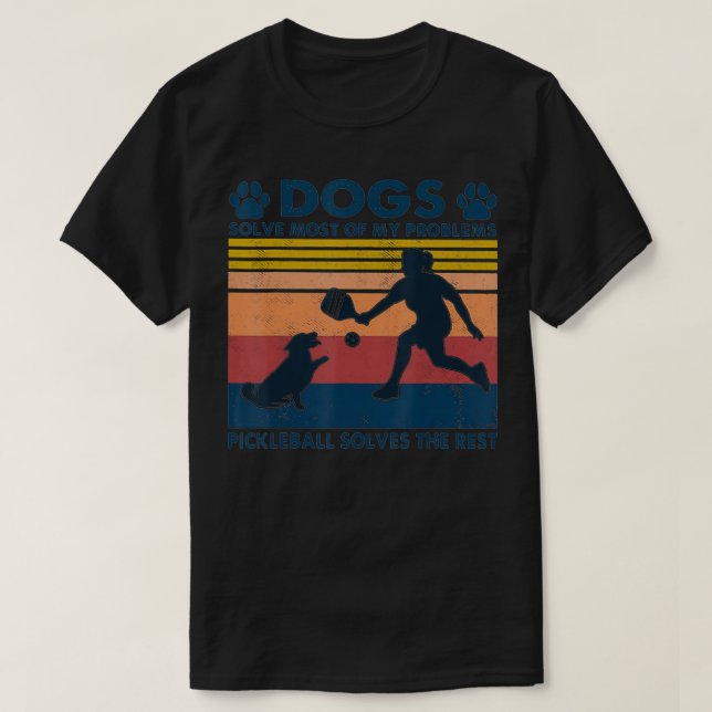 T-shirt Dogs Solve Most Of My Problems Pickleball Solves T (Design devant)