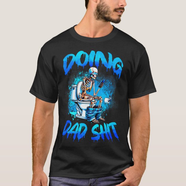 T-shirt Doing Dad Skeleton Toilet Fathers Day Funny Dad  (Devant)