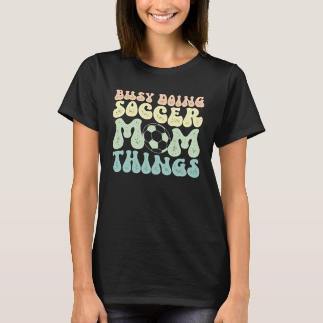 T-shirt Doing Soccer Mom Things Mother Of A Soccer Player  (Devant)