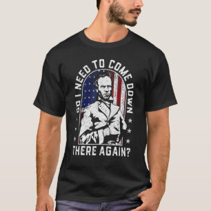 T-shirt Dois-je revenir là-bas encore Général Sherman ?