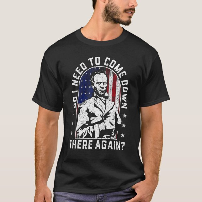 T-shirt Dois-je revenir là-bas encore Général Sherman ? (Devant)