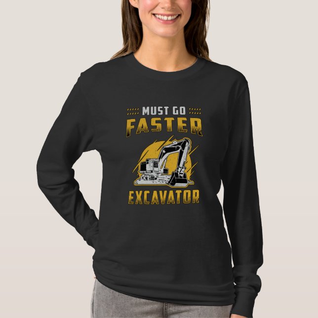 T-shirt Doit Aller Plus Rapidement Excavateur de construct (Devant)