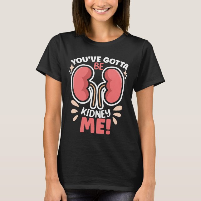 T-shirt Doit Être Kidney Me Dialyse Patient Kidney (Devant)
