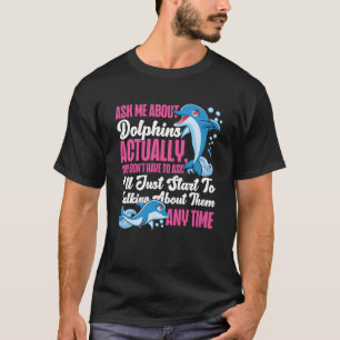 T-shirt Dolphin Me demander à propos des dauphins En fait,