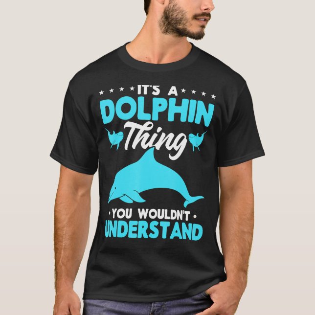 T-shirt Dolphin Ocean C'est un Dolphin que vous ne voudrie (Devant)