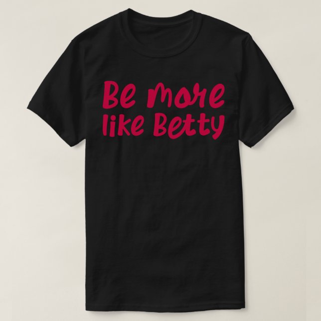 T-shirt Don de devis amusant Soyez plus comme Betty 2 (Design devant)
