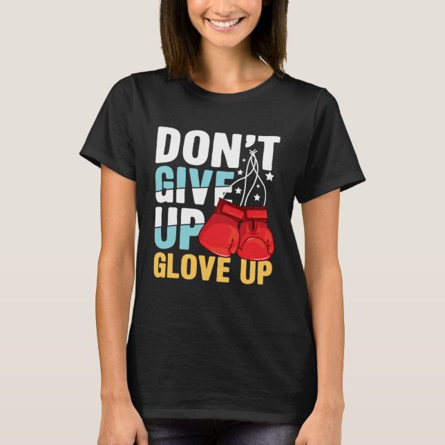 T-shirt Don Give Up Glove Up for a Boxer Boxing (Devant)