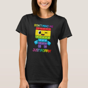 T-shirt Don Mind Me Juste Poppin Enfants Drôle Fidget Toy 