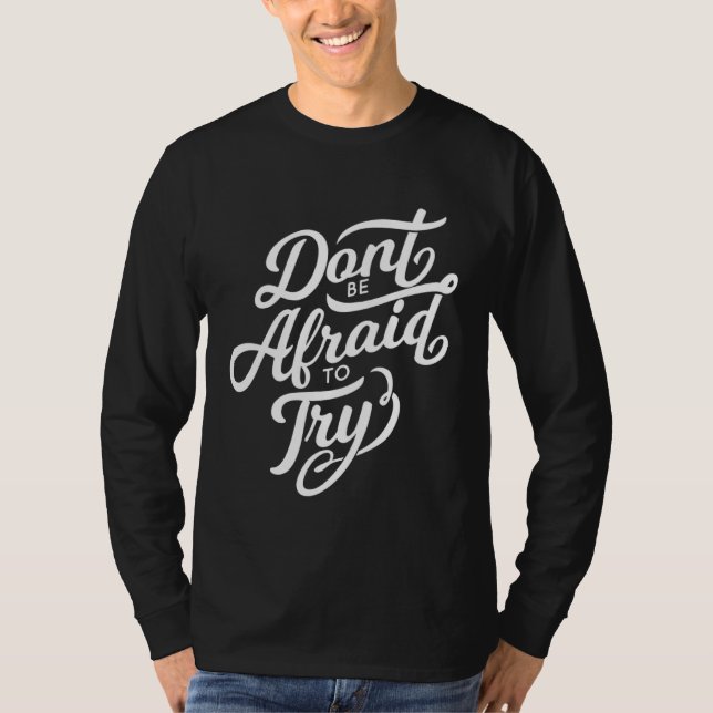 T-shirt Don t Be Afraid To Try  Motivational (Devant)