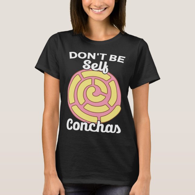 T-shirt Don t Be Self Conchas Pan Dulce Latina Mexican Muj (Devant)