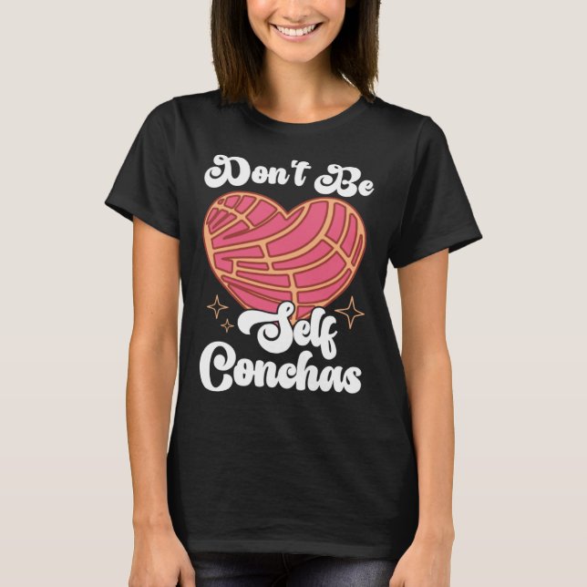 T-shirt Don t Be Self Conchas Pan Dulce Latina Mexican Muj (Devant)
