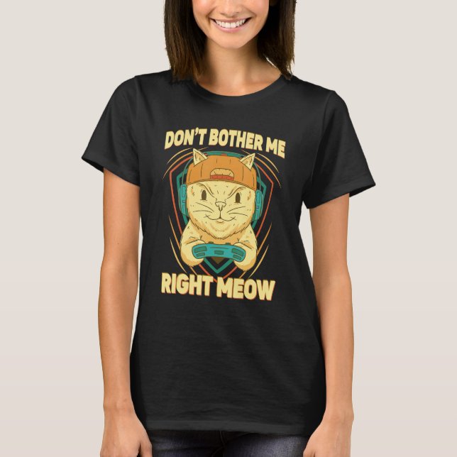 T-shirt Don t Bother Me Right Meow Cat Sporty Gamer eSport (Devant)