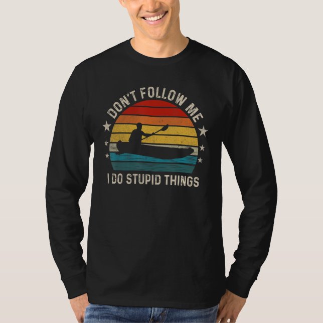 T-shirt Don t follow me I Do Stupid Things  Kayaking (Devant)