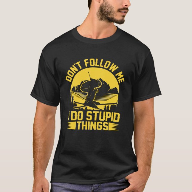 T-shirt Don t Follow Me I Do Stupid Things  Skater Costume (Devant)