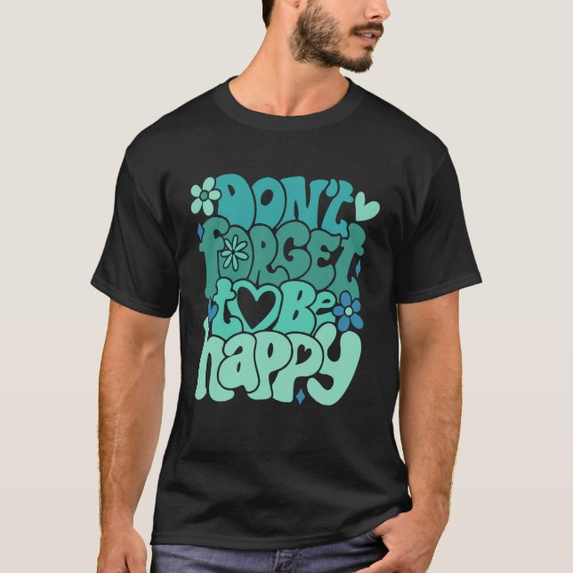 T-shirt Don t forget to be happy Motivational quotes Trend (Devant)