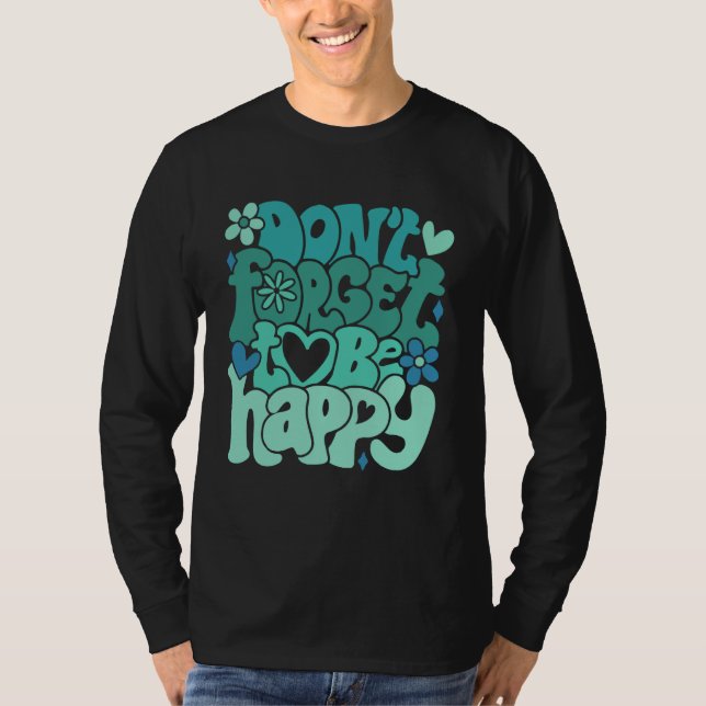 T-shirt Don t forget to be happy Motivational quotes Trend (Devant)
