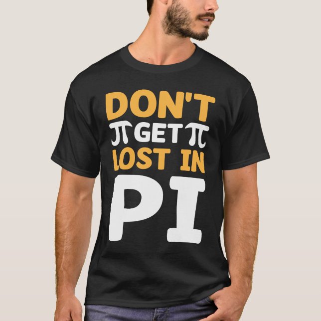 T-shirt Don`t Get Lost In Pi I Pi Symbol I Pi (Devant)