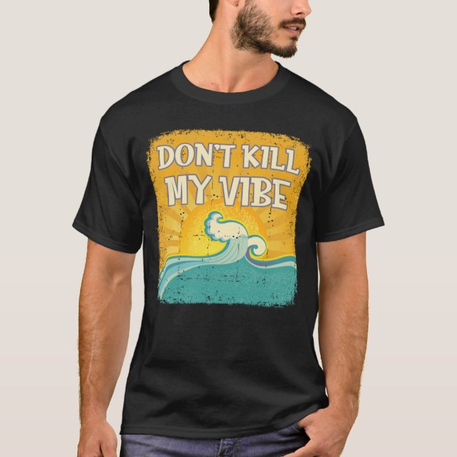 T-shirt DON T KILL MY VIBE Cool Beach  Surfer (Devant)