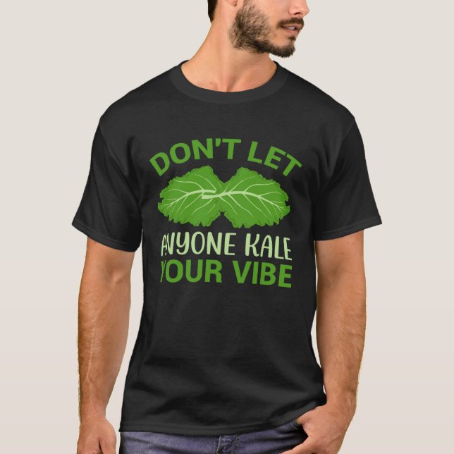 T-shirt Don t let Anyone Kale Your Vibe (Devant)