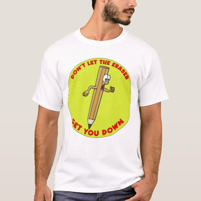 T-shirt Don´t Let The Eraser Get You Down (Devant)