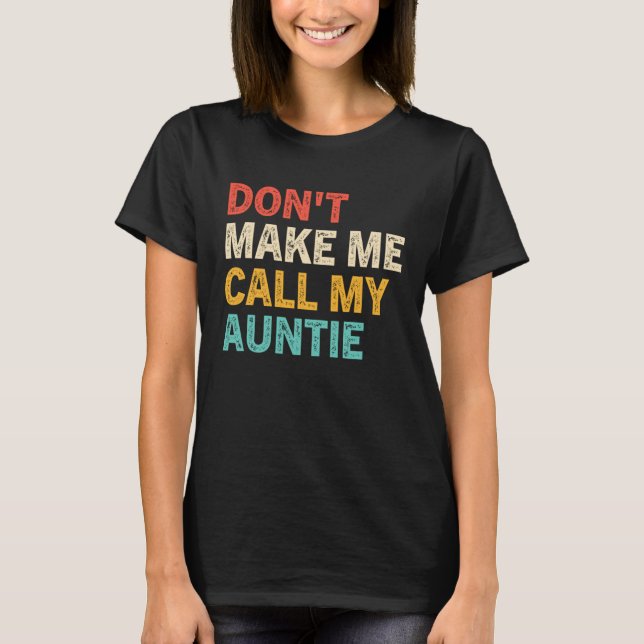 T-shirt Don t Make Me Call My Auntie Baby  Best Aunt (Devant)