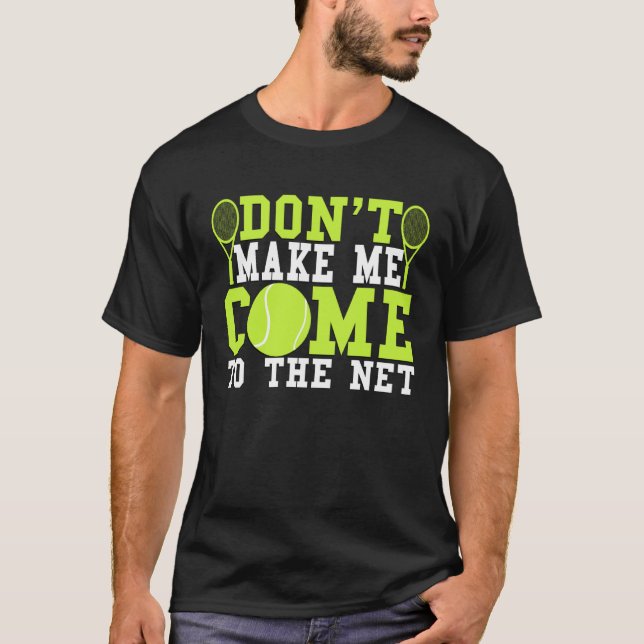 T-shirt Don t Make Me Come To The Net  Tennis (Devant)