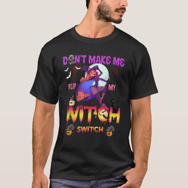 T-shirt Don t Make Me Flip My Witch Switch For Men Women (Devant)