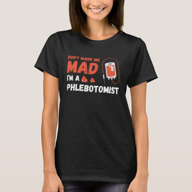 T-shirt Don t Make Me Mad Nurse Phlebotomy Doctor Phleboto (Devant)