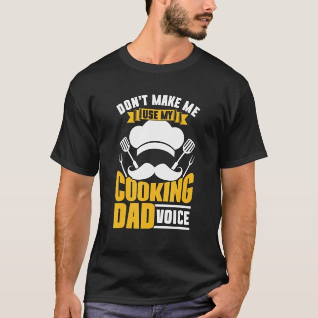 T-shirt Don t Make Me Use My Cooking Dad Voice Papa Cook F (Devant)