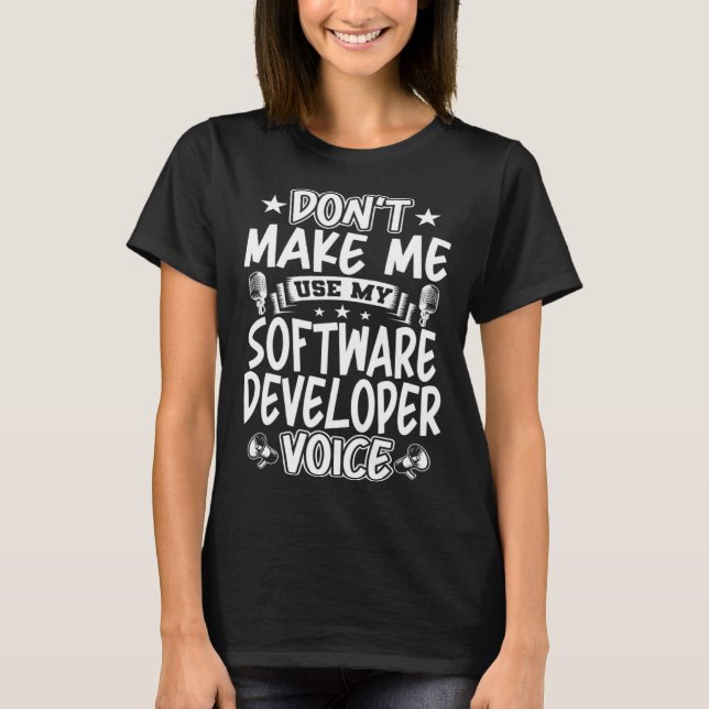 T-shirt Don t Make Me Use My Software Developer Voice (Devant)