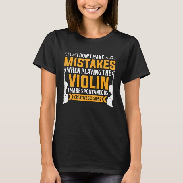 T-shirt Don t Make Mistakes Playing Violin Creative Decisi (Devant)