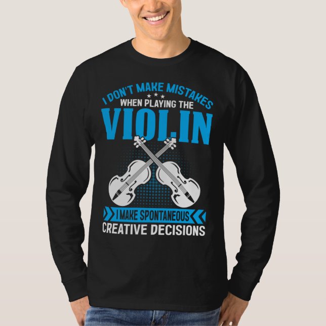 T-shirt Don t Make Mistakes Playing Violin Creative Decisi (Devant)